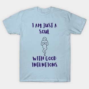 I Am Just A Soul With Good Intentions T-Shirt